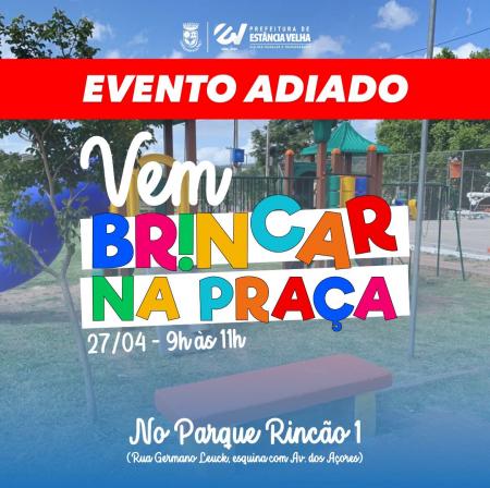 Adiado o “Vem Brincar na Praça” que ocorreria no bairro Rincão dos Ilhéus neste sábado